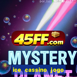 ice cassino jogo de aposta